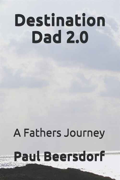 Destination Dad 2.0: A Fathers Journey (Paperback)