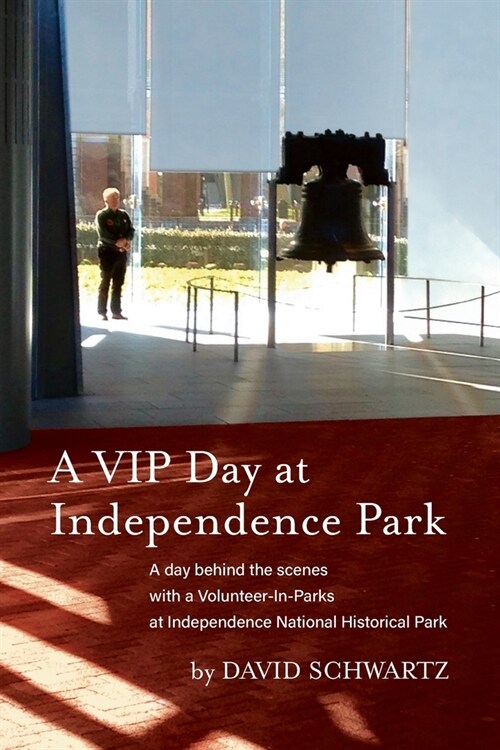 A VIP Day at Independence Park: A day behind the scenes with a Volunteer-In-Parks at Independence National Historical Park (Paperback)