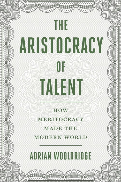 The Aristocracy of Talent: How Meritocracy Made the Modern World (Hardcover)