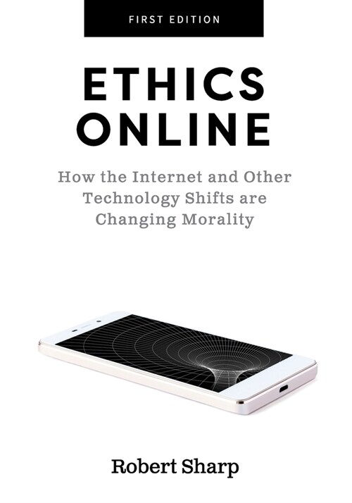 Ethics Online: How the Internet and Other Technology Shifts are Changing Morality (Paperback)