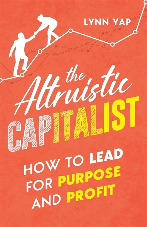 The Altruistic Capitalist: How to Lead for Purpose and Profit (Paperback)