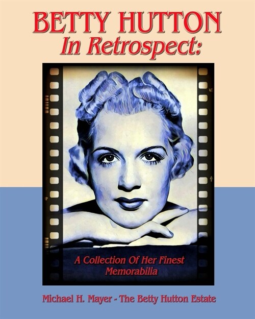 BETTY HUTTON In Retrospect: A Collection Of Her Finest Memorabilia (Paperback)