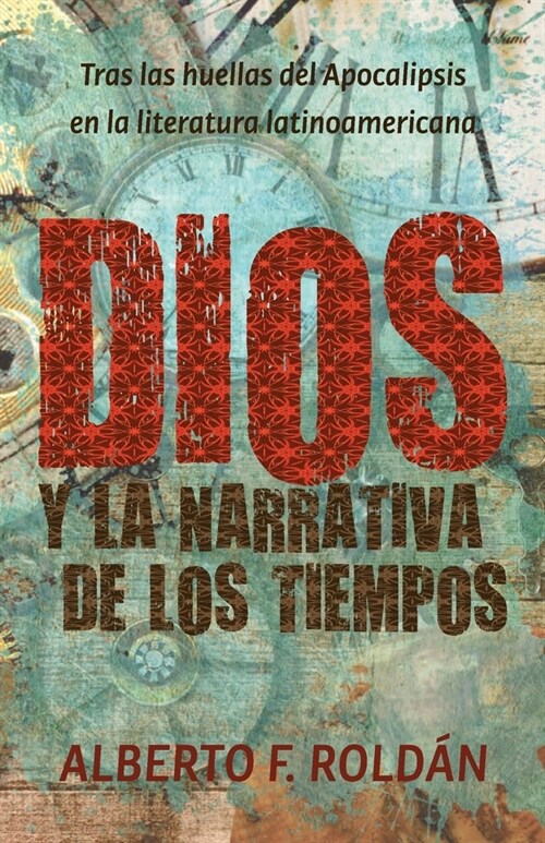 Dios y la narrativa de los tiempos: Tras las huellas del Apocalipsis en la literatura latinoamericana (Paperback)