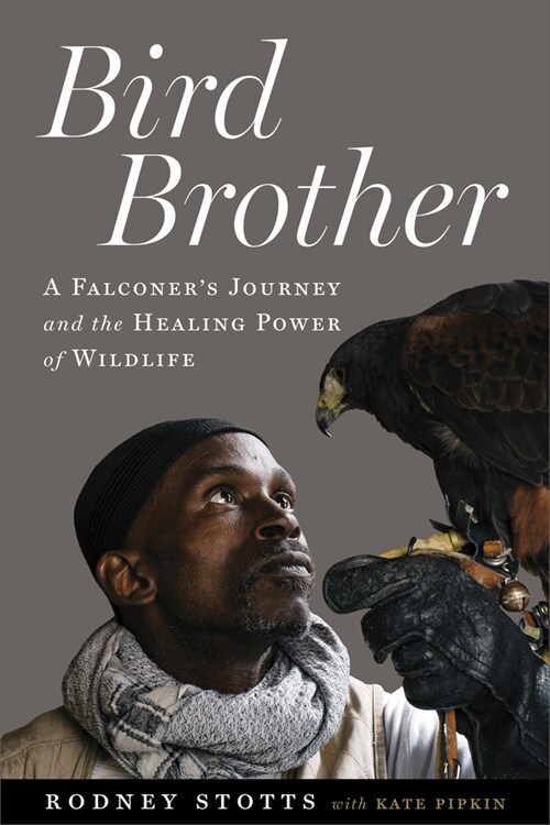 Bird Brother: A Falconers Journey and the Healing Power of Wildlife (Hardcover)