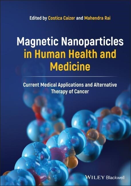 Magnetic Nanoparticles in Human Health and Medicine: Current Medical Applications and Alternative Therapy of Cancer (Hardcover)