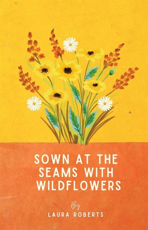 Sown at the seams with wildflowers (Paperback)