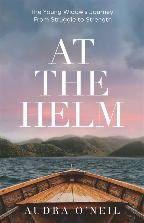 At the Helm: The Young Widows Journey from Struggle to Strength (Paperback)