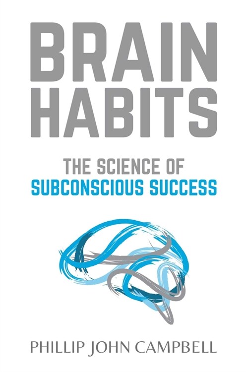 Brain Habits: The Science of Subconscious Success (Paperback)