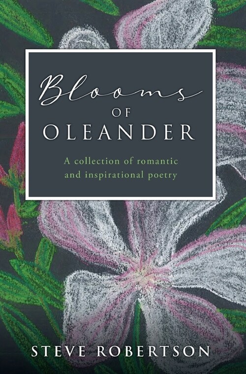 Blooms of Oleander: A collection of romantic and inspirational poetry (Hardcover)