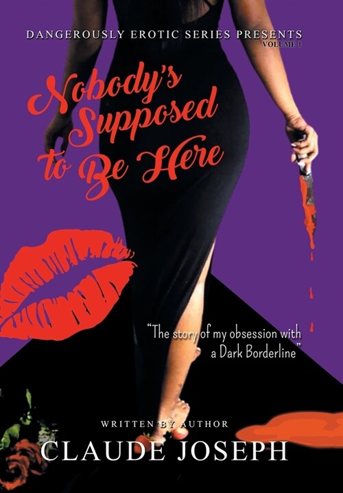 Nobodys Supposed to Be Here: The Story of My Obsession with a Dark Borderline (Hardcover)