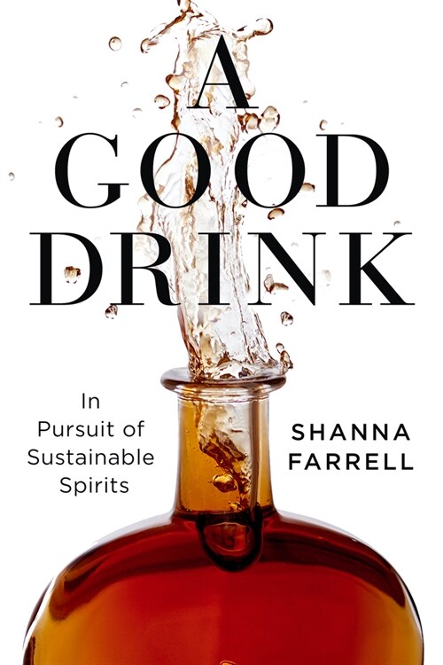 A Good Drink: In Pursuit of Sustainable Spirits (Hardcover)