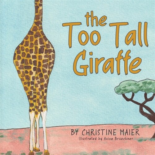 The Too Tall Giraffe: A Childrens Book about Looking Different, Fitting in, and Finding Your Superpower (Paperback)