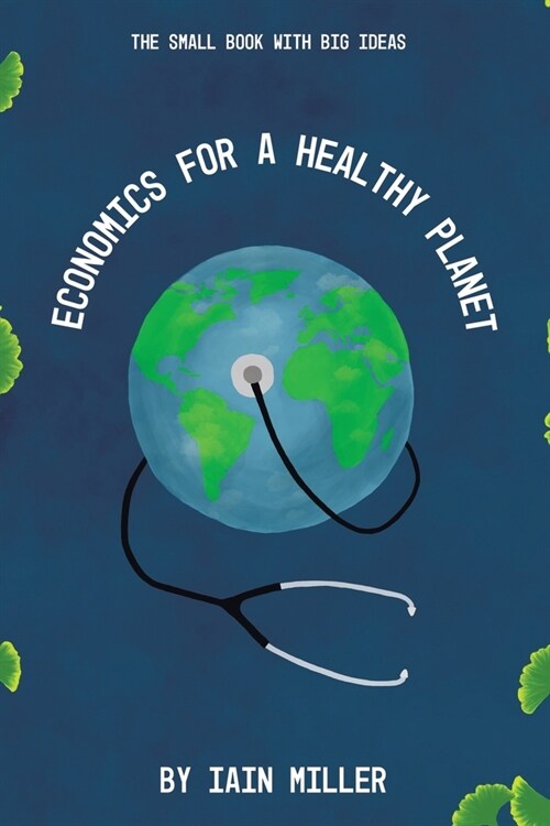 Economics for a Healthy Planet: The Small Book with Big Ideas (Paperback)