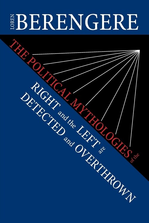 The Political Mythologies of the Right and the Left Are Detected and Overthrown (Paperback)