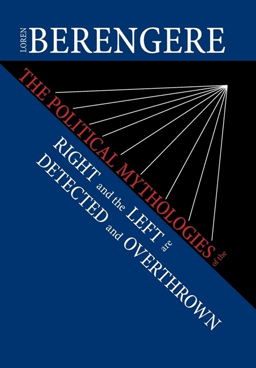 The Political Mythologies of the Right and the Left Are Detected and Overthrown (Hardcover)