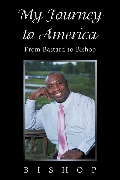 My Journey to America: From Bastard to Bishop (Paperback)