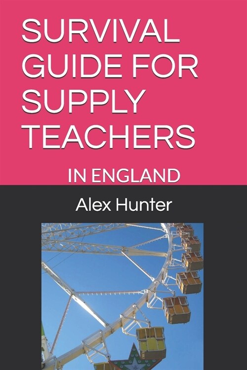 Survival Guide for Supply Teachers: In England (Paperback)