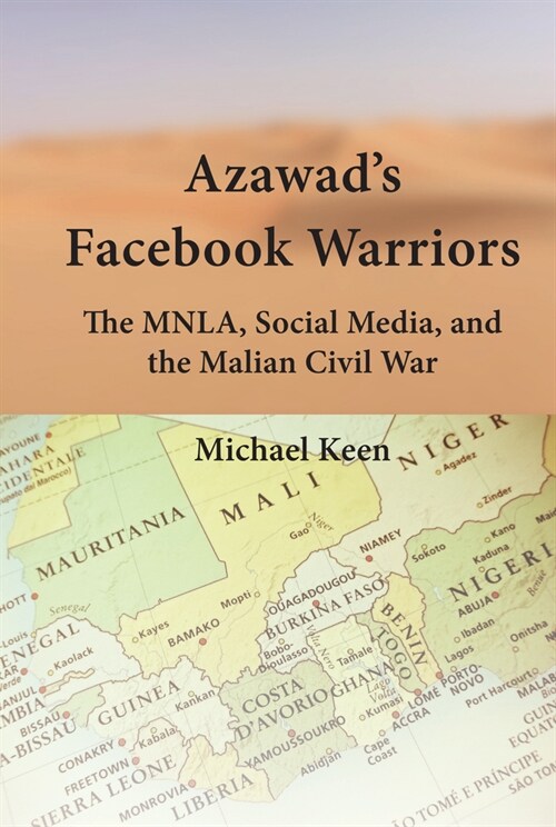 Azawads Facebook Warriors: The Mnla, Social Media, and the Malian Civil War (Hardcover)