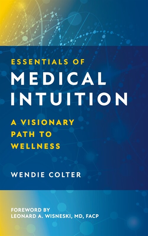 Essentials of Medical Intuition : A Visionary Path to Wellness (Hardcover, 0 New edition)