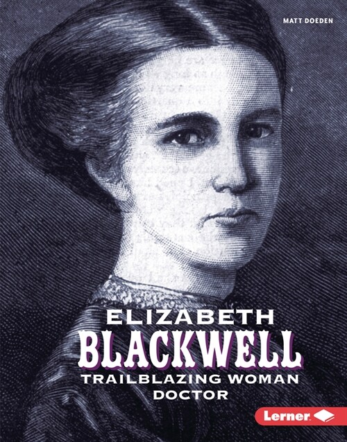 Elizabeth Blackwell: Trailblazing Woman Doctor (Library Binding)