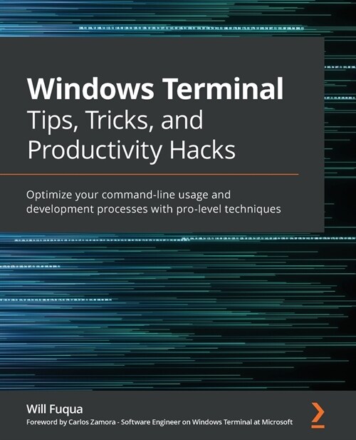 Windows Terminal Tips, Tricks, and Productivity Hacks : Optimize your command-line usage and development processes with pro-level techniques (Paperback)