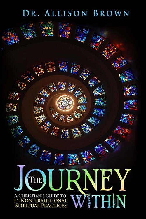 The Journey Within: A Christians Guide to 14 Non-traditional Spiritual Practices (Paperback)