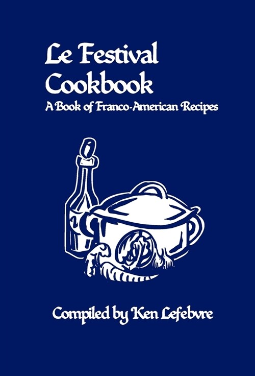 Le Festival Cookbook: A Book of Franco-American Recipes (Hardcover)