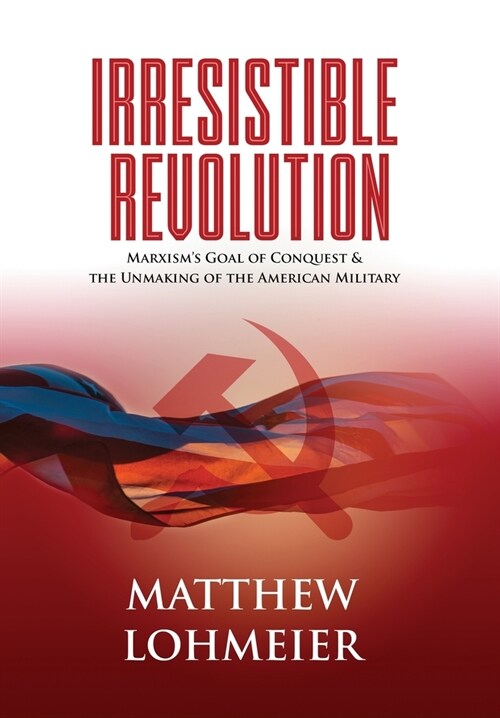 [중고] Irresistible Revolution: Marxisms Goal of Conquest & the Unmaking of the American Military (Hardcover)