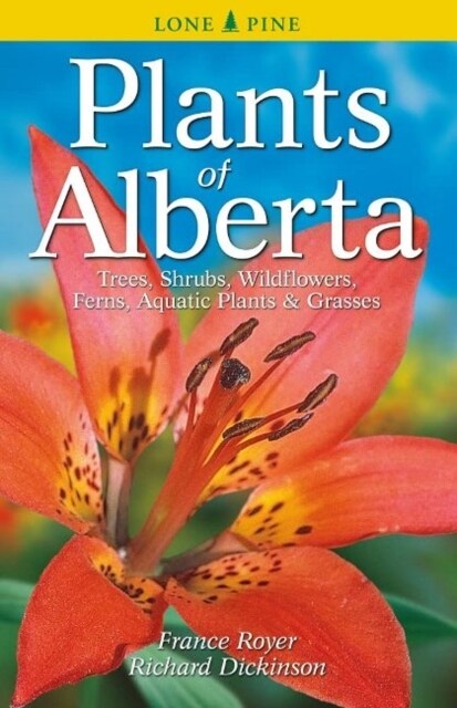 Plants of Alberta: Trees, Shrubs, Wildflowers, Ferns, Aquatic Plants & Grasses (Paperback, 2)