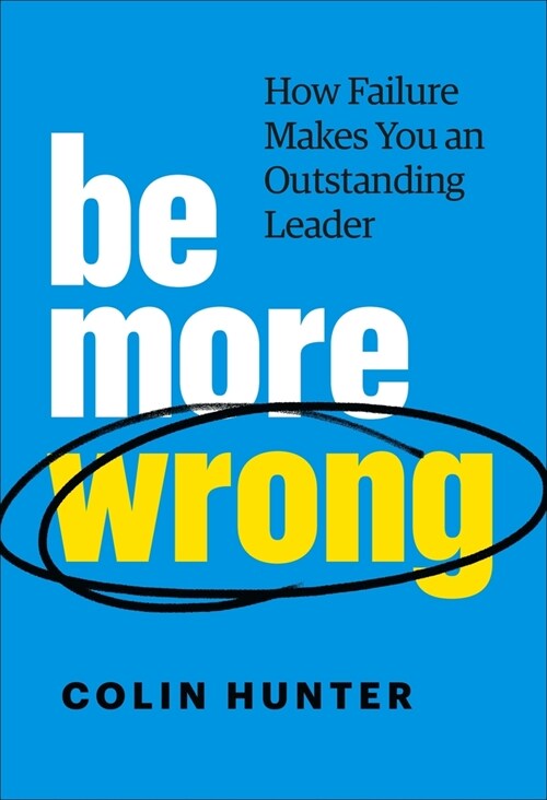 Be More Wrong: How Failure Makes You an Outstanding Leader (Hardcover)