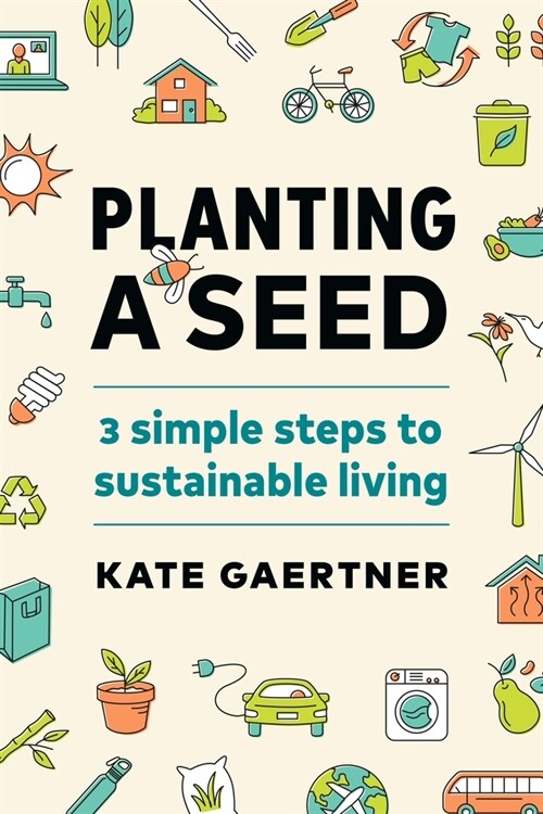 Planting a Seed: Three Simple Steps to Sustainable Living (Paperback)