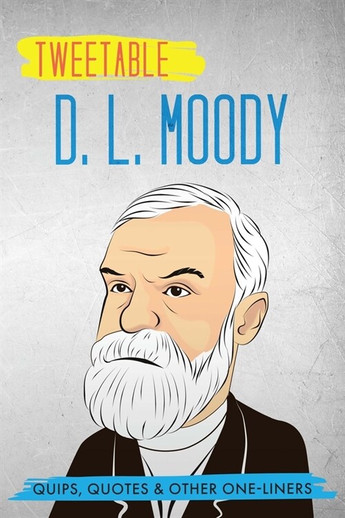 Tweetable D. L. Moody: Quips, Quotes & Other One-Liners (Paperback)