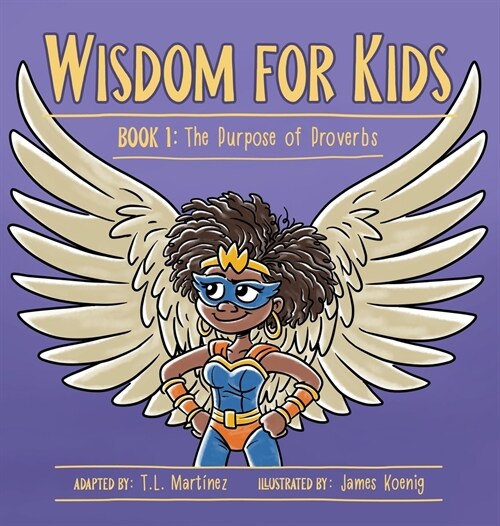 Wisdom for Kids: Book 1: The Purpose of Proverbs (Hardcover)