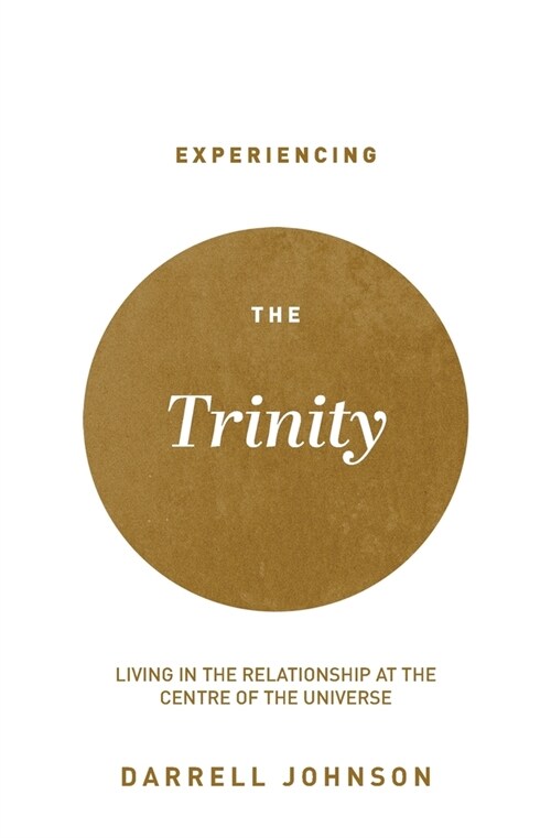 Experiencing the Trinity: Living in the Relationship at the Centre of the Universe (Paperback, 2)