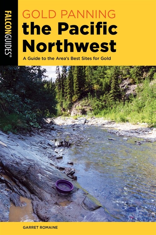 Gold Panning the Pacific Northwest: A Guide to the Areas Best Sites for Gold (Paperback, 2)