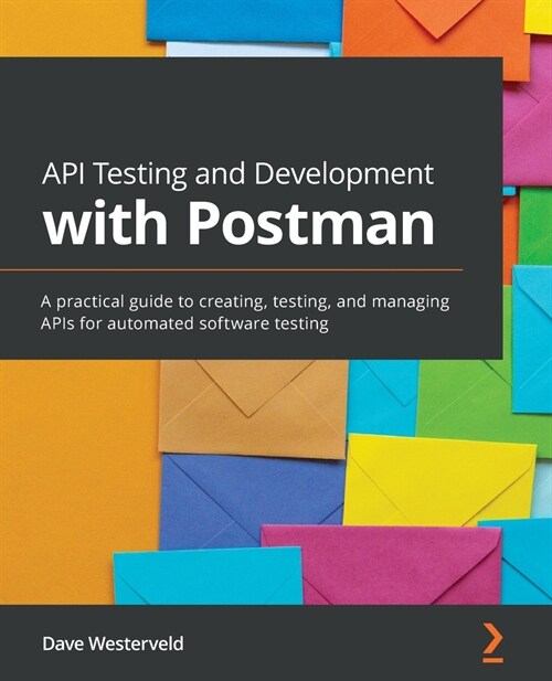 API Testing and Development with Postman : A practical guide to creating, testing, and managing APIs for automated software testing (Paperback)