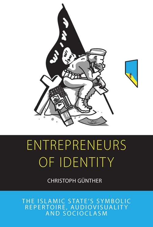 Entrepreneurs of Identity : The Islamic State’s Symbolic Repertoire (Hardcover)