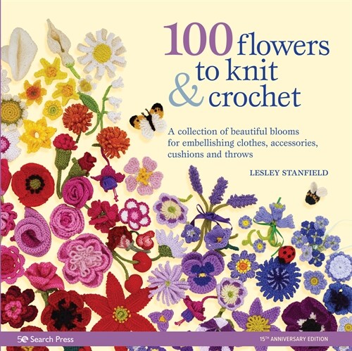 100 Flowers to Knit & Crochet (new edition) : A Collection of Beautiful Blooms for Embellishing Clothes, Accessories, Cushions and Throws (Paperback)