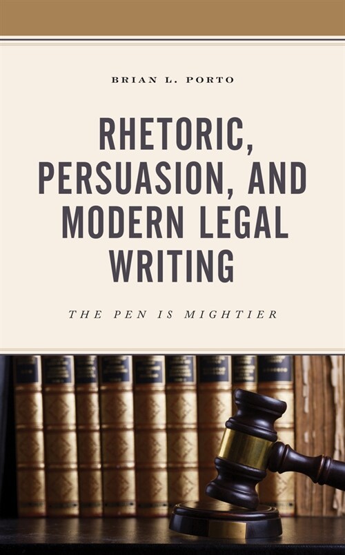 Rhetoric, Persuasion, and Modern Legal Writing: The Pen Is Mightier (Paperback)