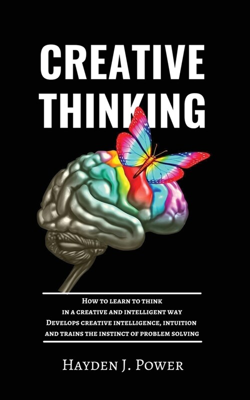 Creative Thinking: How to learn to think in a creative and intelligent way. Develops creative intelligence, intuition and trains the inst (Paperback)