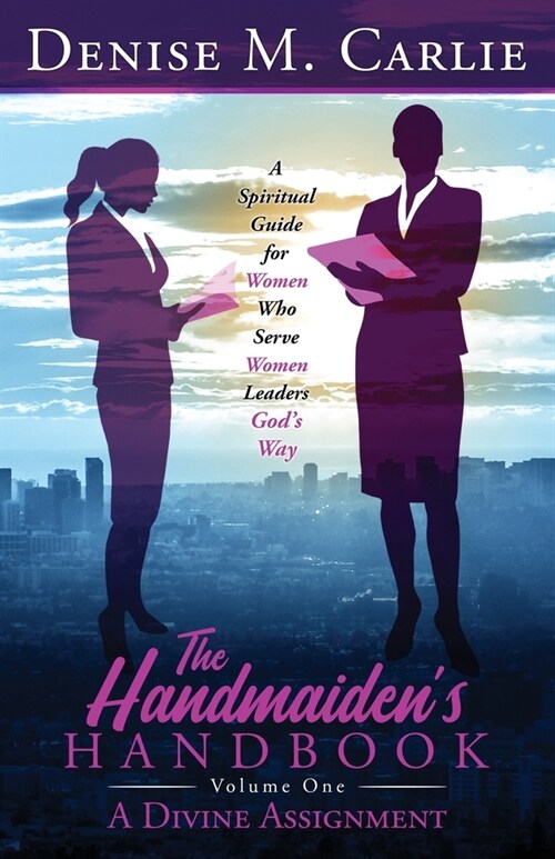 The Handmaidens Handbook: A Spiritual Guide for Women Who Serve Women Leaders Gods Way Volume One A Divine Assignment (Paperback)