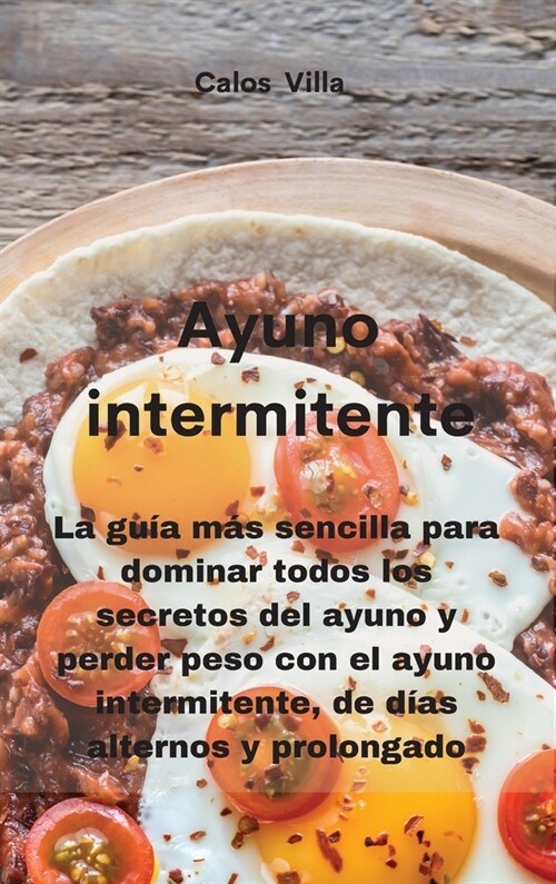 Ayuno intermitente: La gu? m? sencilla para dominar todos los secretos del ayuno y perder peso con el ayuno intermitente, de d?s altern (Hardcover)