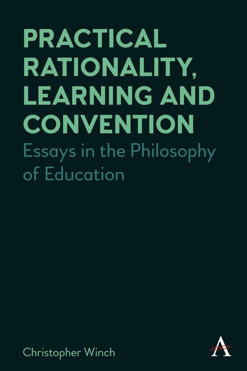 Practical Rationality, Learning and Convention : Essays in the Philosophy of Education (Hardcover)