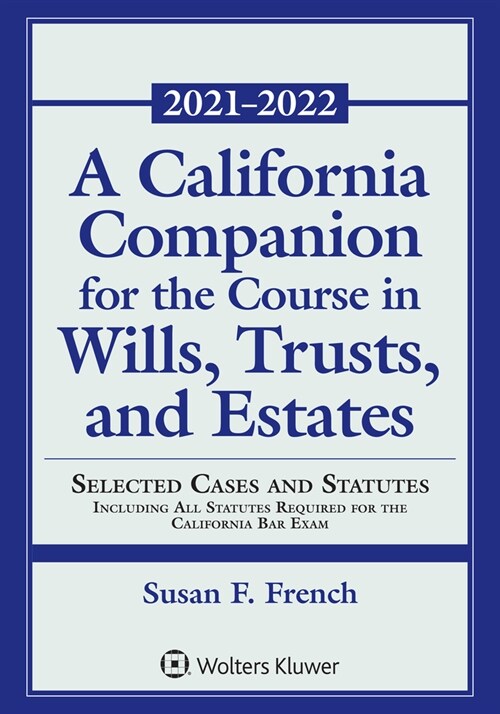California Companion for the Course in Wills, Trusts, and Estates: Selected Cases and Statutes Including All Statutes Required for the California Bar (Paperback)