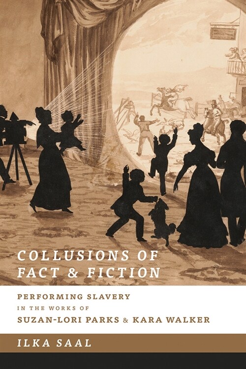 Collusions of Fact & Fiction: Performing Slavery in the Works of Suzan-Lori Parks and Kara Walker (Paperback)