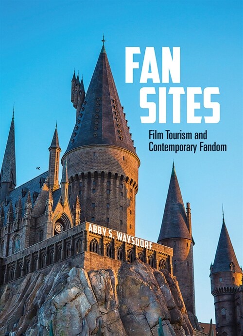 Fan Sites: Film Tourism and Contemporary Fandom (Paperback)