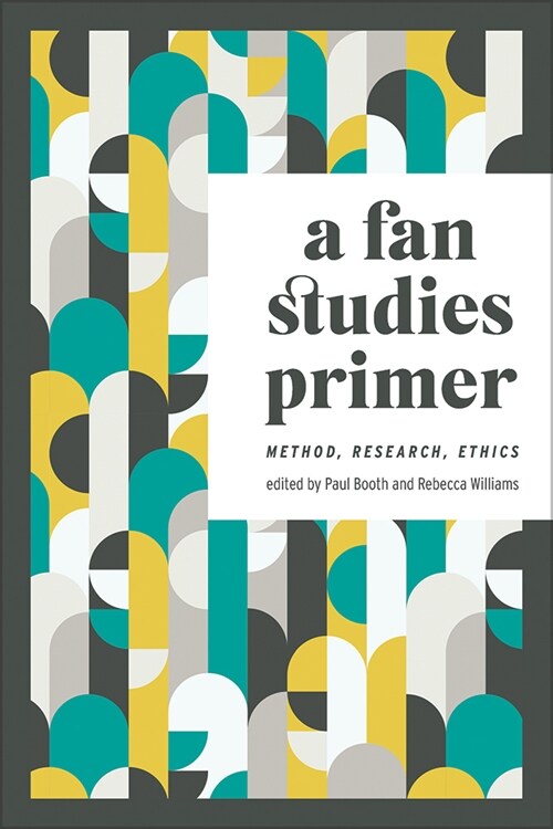 A Fan Studies Primer: Method, Research, Ethics (Paperback)