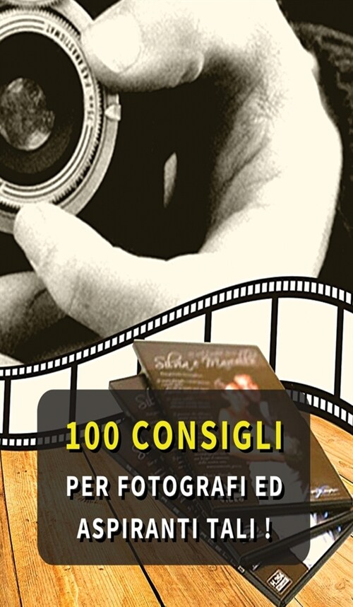 100 Consigli Per Fotografi Ed Aspiranti Tali: Hai L Hobby Della Fotografia ? Ti Piace Scattare Foto In Ogni Occasione ? Questi Consigli Ti Risulteran (Hardcover)