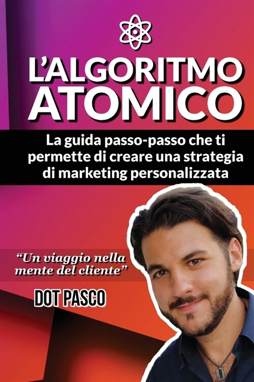 LAlgoritmo Atomico - Crea la tua strategia di Online Marketing: La guida passo-passo che ti permette di creare una strategia di marketing personalizz (Paperback)