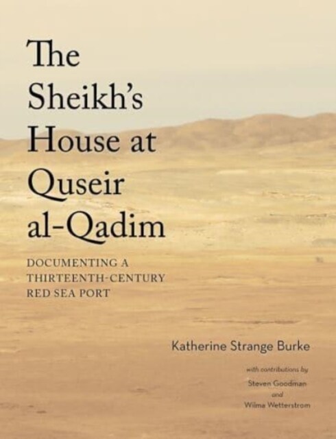 The Sheikhs House at Quseir Al-Qadim: Documenting a Thirteenth-Century Red Sea Port (Hardcover)